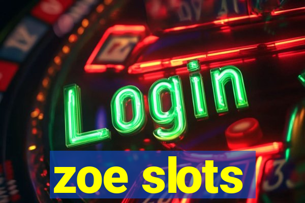 zoe slots